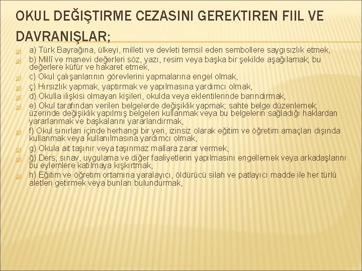 OKUL DEĞIŞTIRME CEZASINI GEREKTIREN FIIL VE DAVRANIŞLAR; a) Türk Bayrağına, ülkeyi, milleti ve devleti