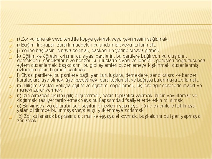  ı) Zor kullanarak veya tehditle kopya çekmek veya çekilmesini sağlamak, i) Bağımlılık yapan