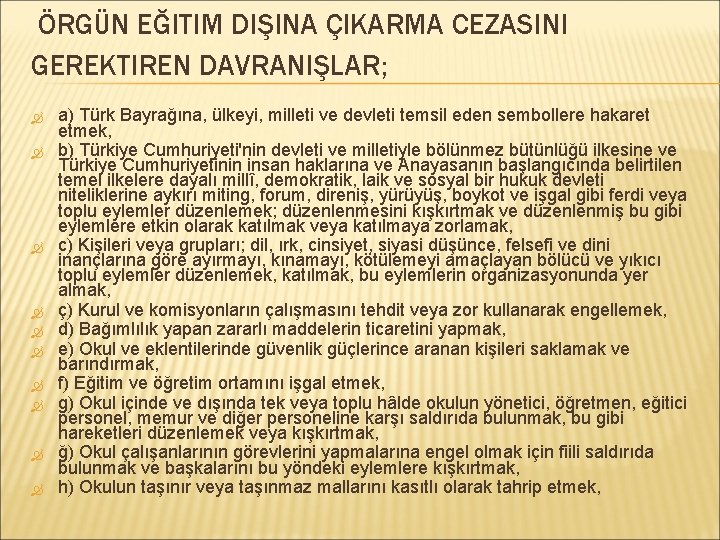 ÖRGÜN EĞITIM DIŞINA ÇIKARMA CEZASINI GEREKTIREN DAVRANIŞLAR; a) Türk Bayrağına, ülkeyi, milleti ve devleti
