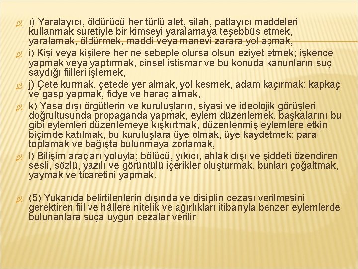  ı) Yaralayıcı, öldürücü her türlü alet, silah, patlayıcı maddeleri kullanmak suretiyle bir kimseyi