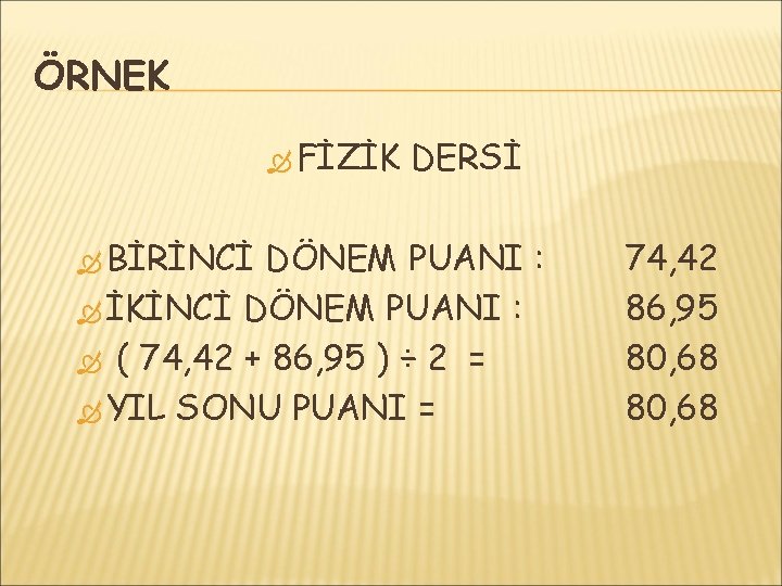 ÖRNEK FİZİK BİRİNCİ DERSİ DÖNEM PUANI : İKİNCİ DÖNEM PUANI : ( 74, 42