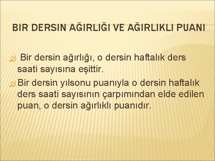 BIR DERSIN AĞIRLIĞI VE AĞIRLIKLI PUANI Bir dersin ağırlığı, o dersin haftalık ders saati