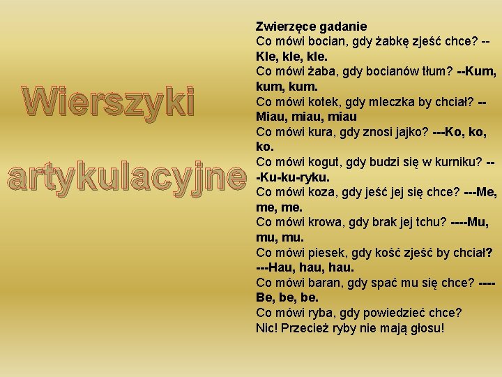 Wierszyki artykulacyjne Zwierzęce gadanie Co mówi bocian, gdy żabkę zjeść chce? -Kle, kle. Co