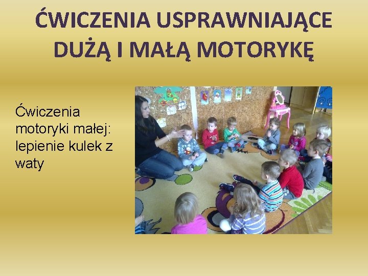 ĆWICZENIA USPRAWNIAJĄCE DUŻĄ I MAŁĄ MOTORYKĘ Ćwiczenia motoryki małej: lepienie kulek z waty 