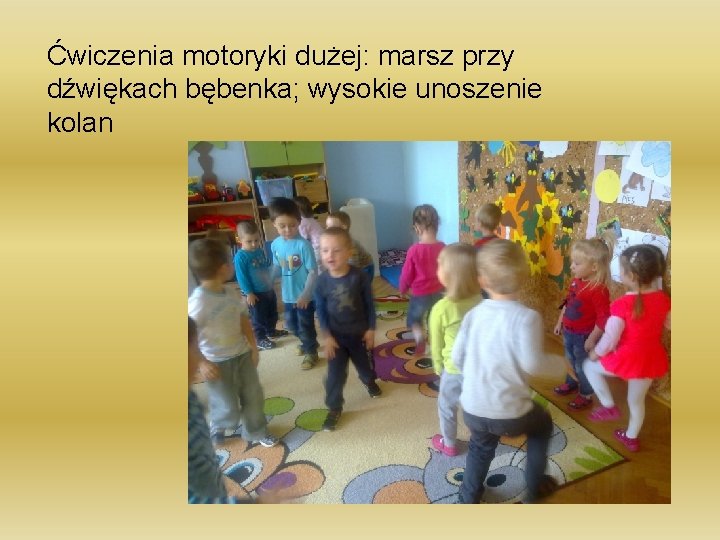 Ćwiczenia motoryki dużej: marsz przy dźwiękach bębenka; wysokie unoszenie kolan 