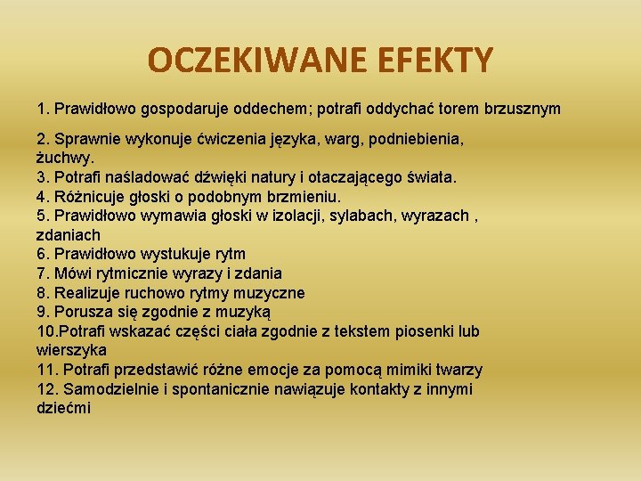 OCZEKIWANE EFEKTY 1. Prawidłowo gospodaruje oddechem; potrafi oddychać torem brzusznym 2. Sprawnie wykonuje ćwiczenia