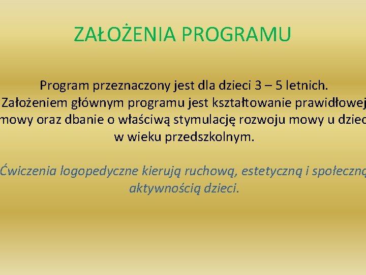 ZAŁOŻENIA PROGRAMU Program przeznaczony jest dla dzieci 3 – 5 letnich. Założeniem głównym programu