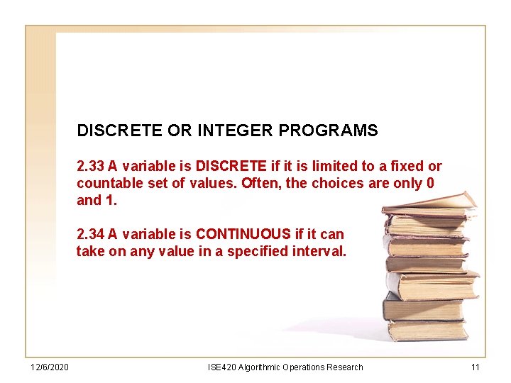 DISCRETE OR INTEGER PROGRAMS 2. 33 A variable is DISCRETE if it is limited