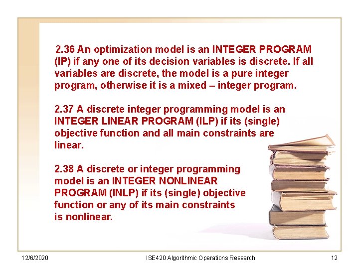 2. 36 An optimization model is an INTEGER PROGRAM (IP) if any one of