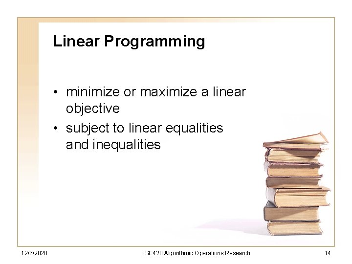 Linear Programming • minimize or maximize a linear objective • subject to linear equalities