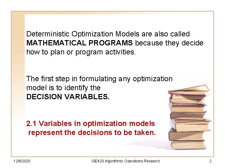 Deterministic Optimization Models are also called MATHEMATICAL PROGRAMS because they decide how to plan