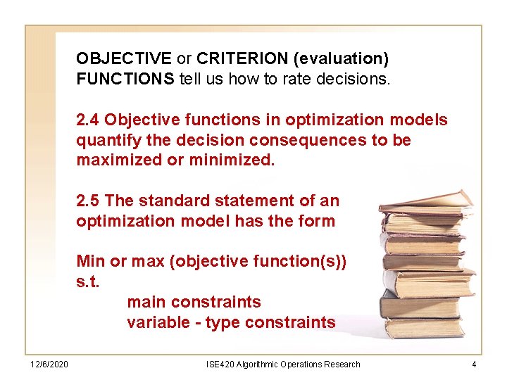 OBJECTIVE or CRITERION (evaluation) FUNCTIONS tell us how to rate decisions. 2. 4 Objective