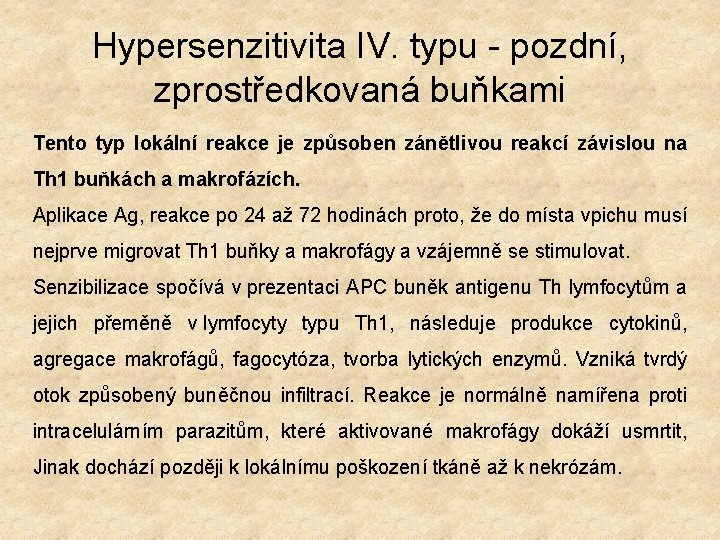 Hypersenzitivita IV. typu - pozdní, zprostředkovaná buňkami Tento typ lokální reakce je způsoben zánětlivou