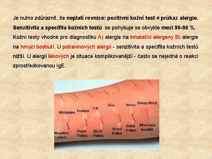 Je nutno zdůraznit, že neplatí rovnice: pozitivní kožní test = průkaz alergie. Senzitivita a