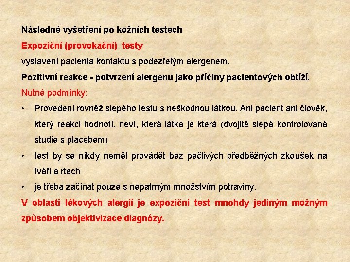 Následné vyšetření po kožních testech Expoziční (provokační) testy vystavení pacienta kontaktu s podezřelým alergenem.