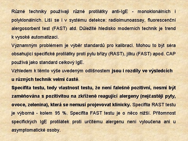 Různé techniky používaji různé protilátky anti-Ig. E - monoklonálních i polyklonálních. Liší se i