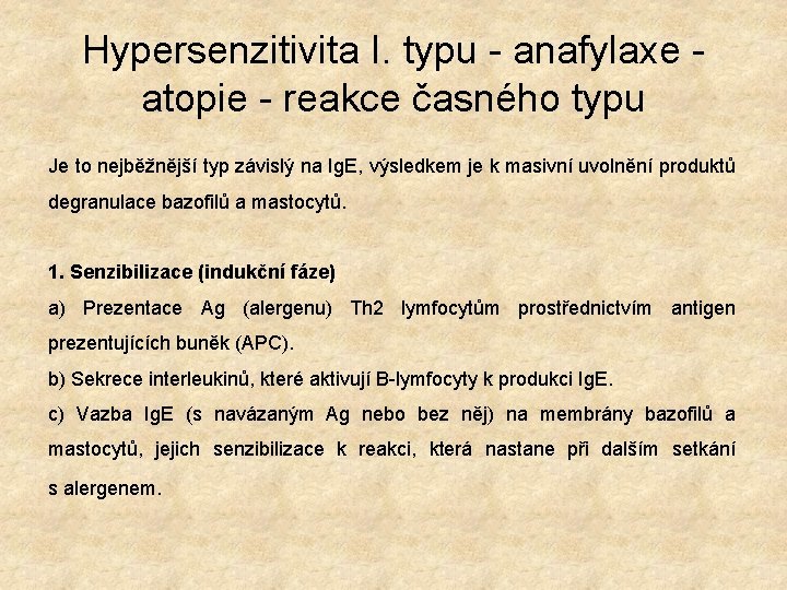 Hypersenzitivita I. typu - anafylaxe - atopie - reakce časného typu Je to nejběžnější