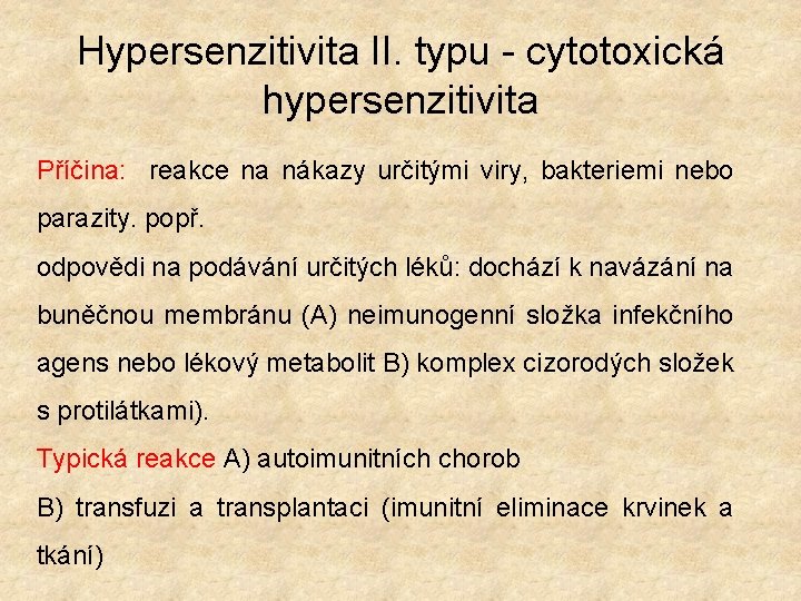 Hypersenzitivita II. typu - cytotoxická hypersenzitivita Příčina: reakce na nákazy určitými viry, bakteriemi nebo