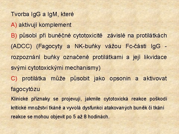 Tvorba Ig. G a Ig. M, které A) aktivují komplement B) působí při buněčné