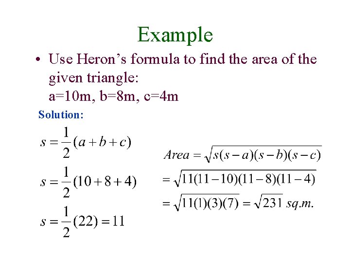 Example • Use Heron’s formula to find the area of the given triangle: a=10