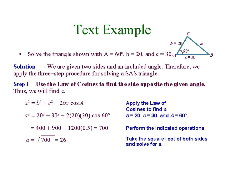 Text Example C b = 20 • Solve the triangle shown with A =