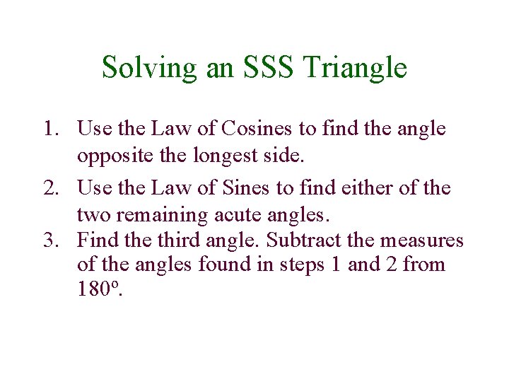 Solving an SSS Triangle 1. Use the Law of Cosines to find the angle