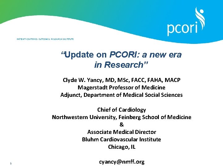 PATIENT-CENTERED OUTCOMES RESEARCH INSTITUTE “Update on PCORI: a new era in Research” Clyde W.