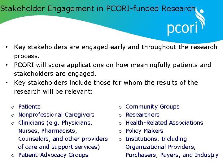 Stakeholder Engagement in PCORI-funded Research • Key stakeholders are engaged early and throughout the