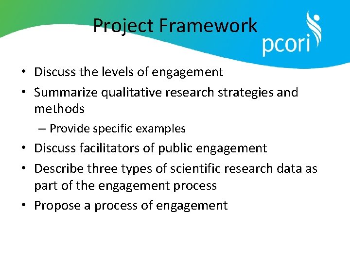 Project Framework • Discuss the levels of engagement • Summarize qualitative research strategies and