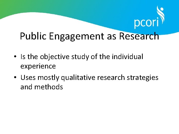 Public Engagement as Research • Is the objective study of the individual experience •