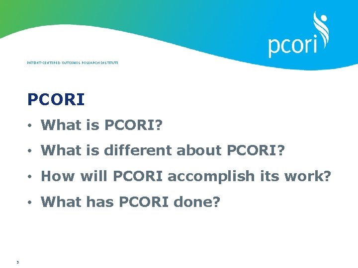 PATIENT-CENTERED OUTCOMES RESEARCH INSTITUTE PCORI • What is PCORI? • What is different about