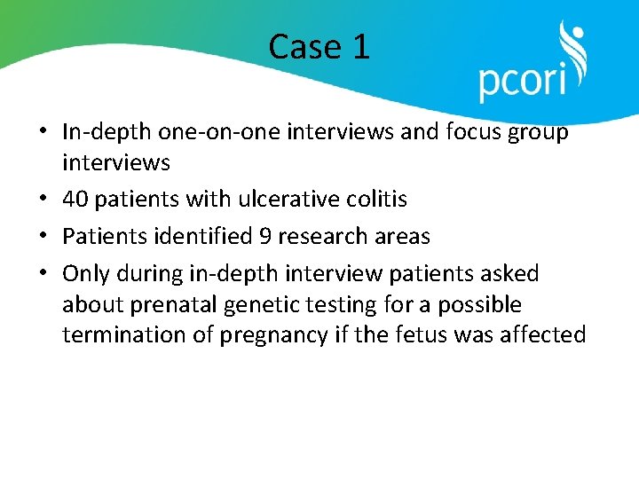 Case 1 • In-depth one-on-one interviews and focus group interviews • 40 patients with