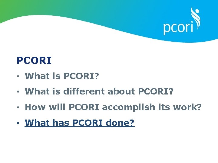 PCORI • What is PCORI? • What is different about PCORI? • How will