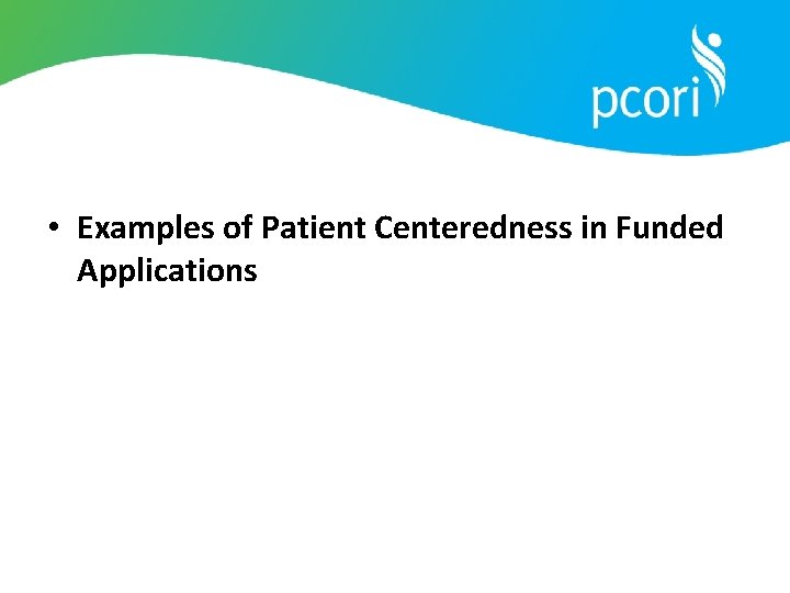  • Examples of Patient Centeredness in Funded Applications 