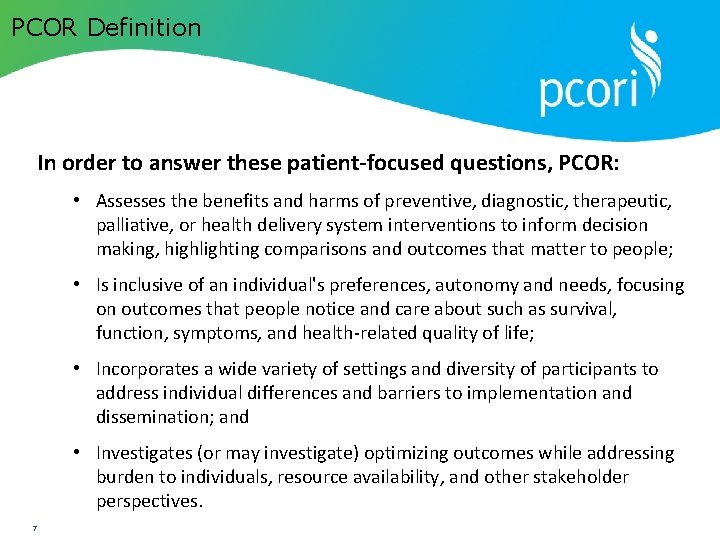 PCOR Definition PATIENT-CENTERED OUTCOMES RESEARCH INSTITUTE In order to answer these patient-focused questions, PCOR: