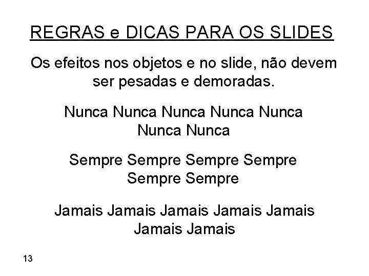 REGRAS e DICAS PARA OS SLIDES Os efeitos nos objetos e no slide, não