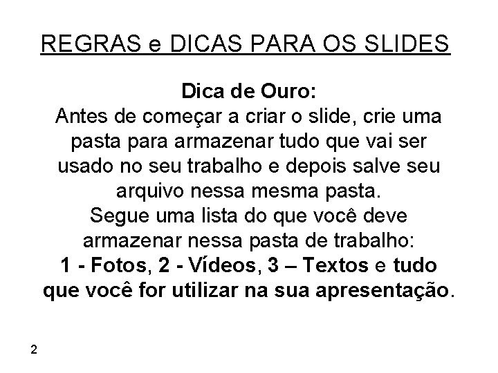 REGRAS e DICAS PARA OS SLIDES Dica de Ouro: Antes de começar a criar