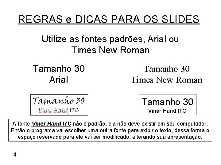 REGRAS e DICAS PARA OS SLIDES Utilize as fontes padrões, Arial ou Times New