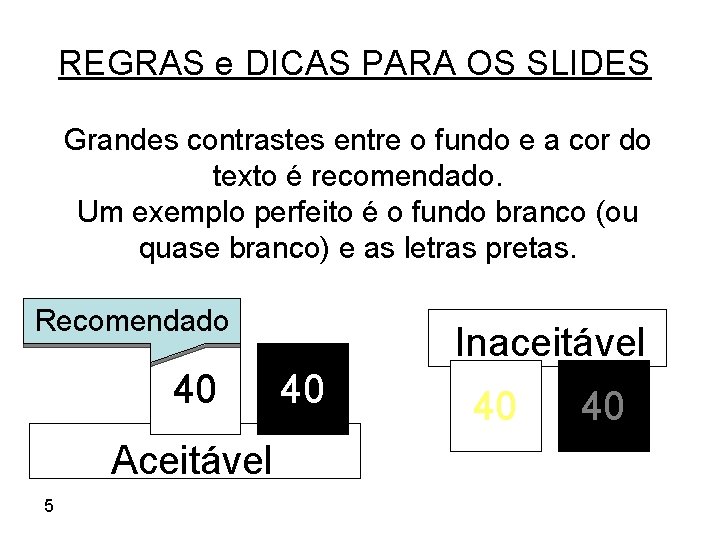 REGRAS e DICAS PARA OS SLIDES Grandes contrastes entre o fundo e a cor