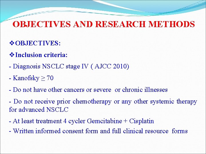 OBJECTIVES AND RESEARCH METHODS v OBJECTIVES: v Inclusion criteria: - Diagnosis NSCLC stage IV