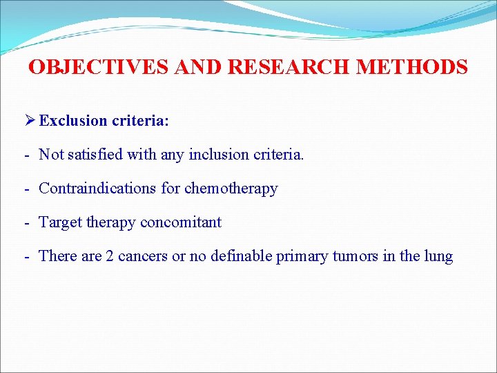 OBJECTIVES AND RESEARCH METHODS Ø Exclusion criteria: - Not satisfied with any inclusion criteria.