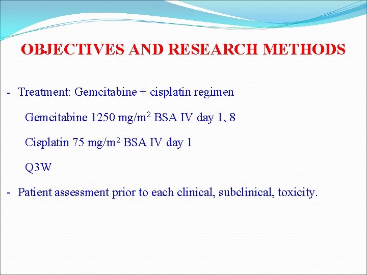 OBJECTIVES AND RESEARCH METHODS - Treatment: Gemcitabine + cisplatin regimen Gemcitabine 1250 mg/m 2