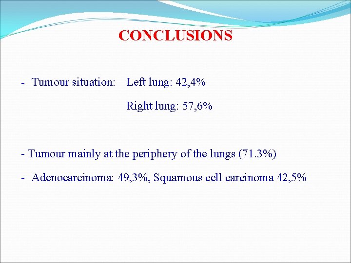 CONCLUSIONS - Tumour situation: Left lung: 42, 4% Right lung: 57, 6% - Tumour CONCLUSIONS - Tumour situation: Left lung: 42, 4% Right lung: 57, 6% - Tumour