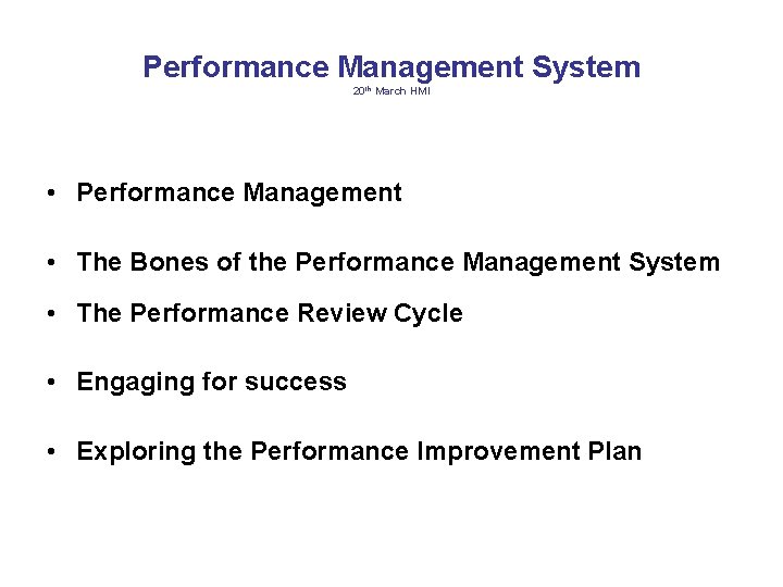 Performance Management System 20 th March HMI • Performance Management • The Bones of