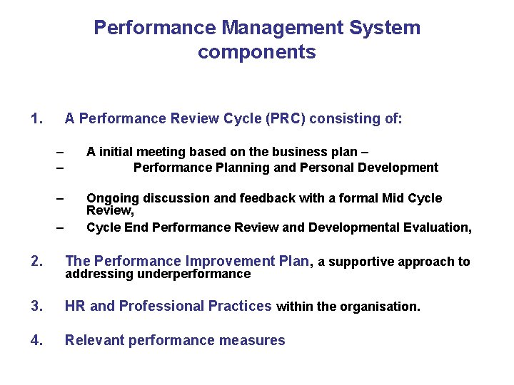 Performance Management System components 1. A Performance Review Cycle (PRC) consisting of: – –