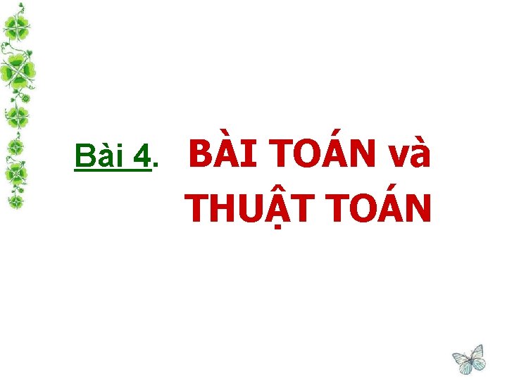 Bài 4. BÀI TOÁN và THUẬT TOÁN 