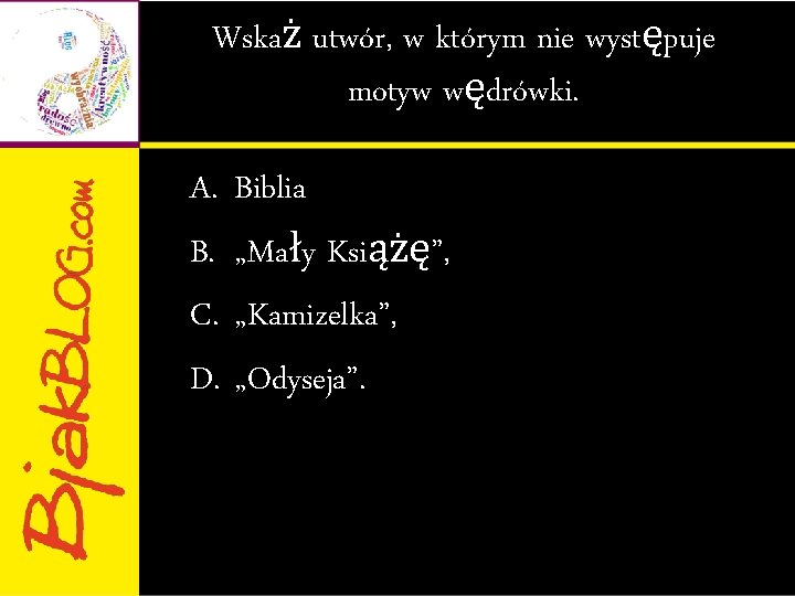 Wskaż utwór, w którym nie występuje motyw wędrówki. A. B. C. D. Biblia „Mały