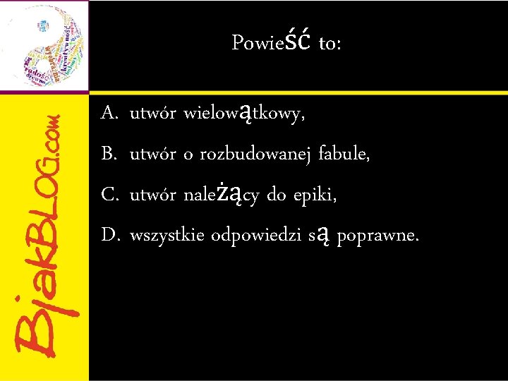 Powieść to: A. B. C. D. utwór wielowątkowy, utwór o rozbudowanej fabule, utwór należący