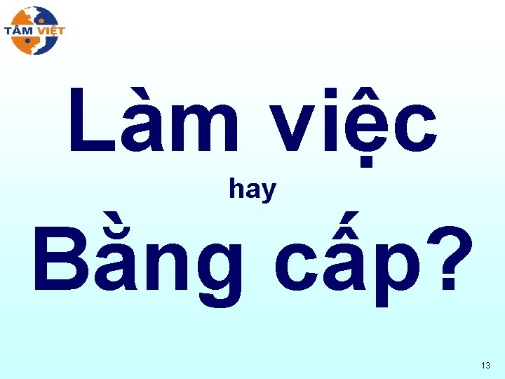 Làm việc hay Bằng cấp? 13 