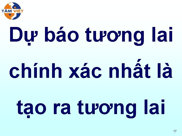 Dự báo tương lai chính xác nhất là tạo ra tương lai 17 